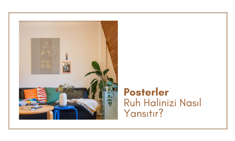 Posterler Ruh Halinizi Nasıl Yansıtır?